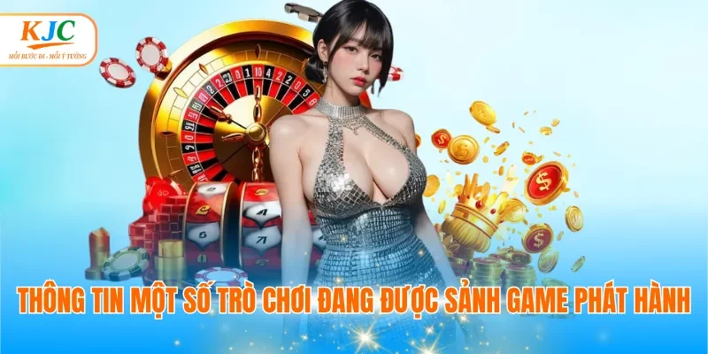 Thông tin một số trò chơi đang được sảnh game phát hành
